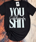 You Ain’t Sh** Graphic Tee