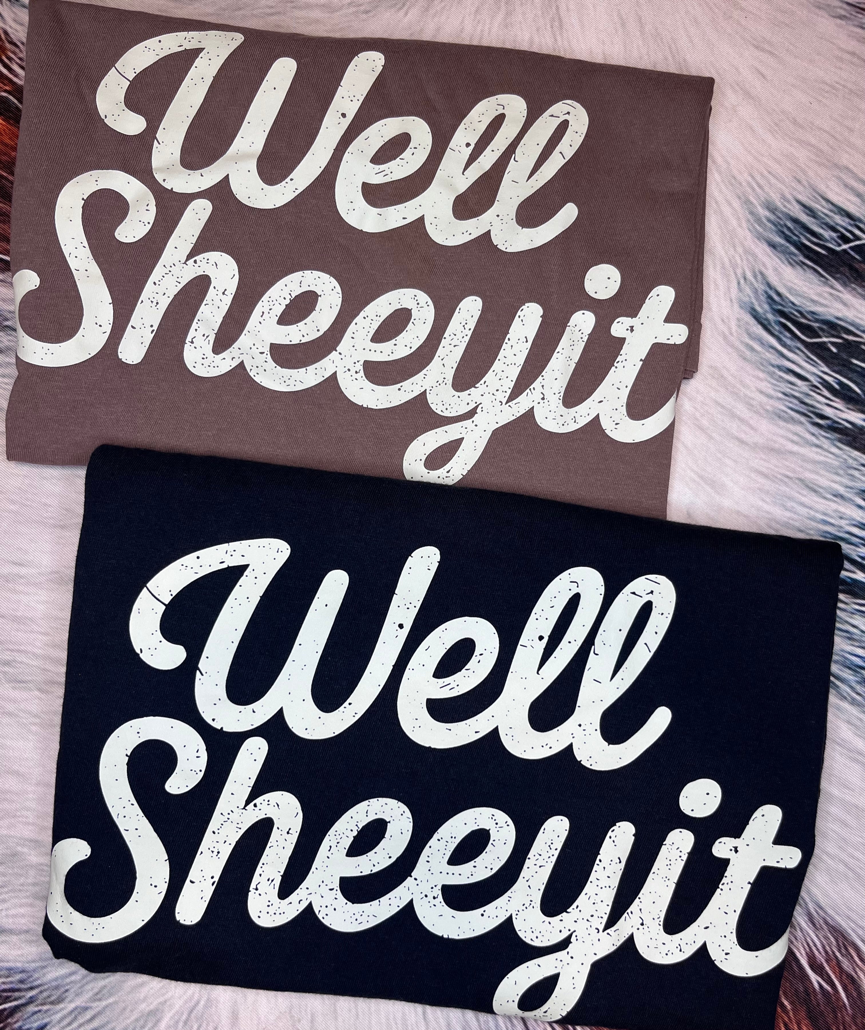 Well Sheeyit Tees